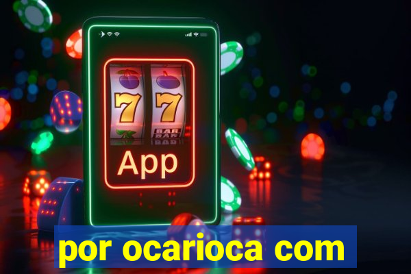 por ocarioca com